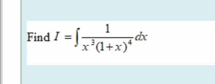 Find I=∈t frac 1x^3(1+x)^4dx