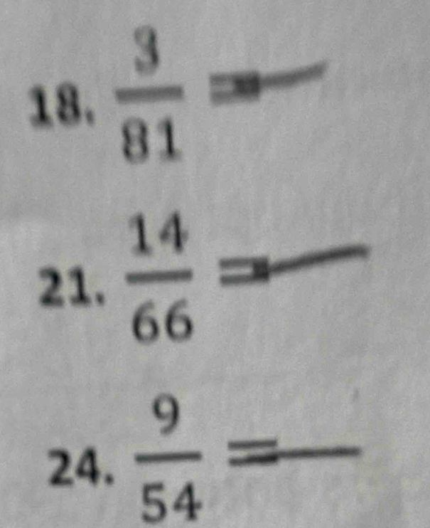  3/81 =
21.  14/66 =
24.  9/54 =frac 