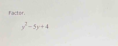 Factor.
y^2-5y+4