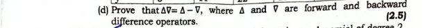Prove that △ V=△ -V ', where A and V are forward and backward 
(2.5) 
difference operators.