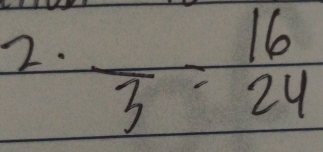 2· frac 3= 16/24 