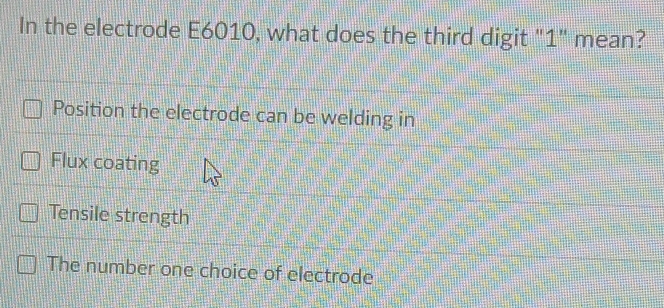Solved: In the electrode E6010, what does the third digit 