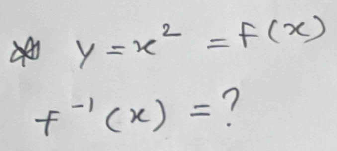 y=x^2=f(x)
f^(-1)(x)= 7