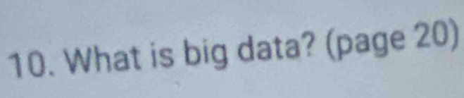 What is big data? (page 20)