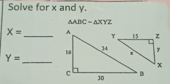 Solve for x and y.
△ ABCsim △ XYZ
X= _
Y=
_