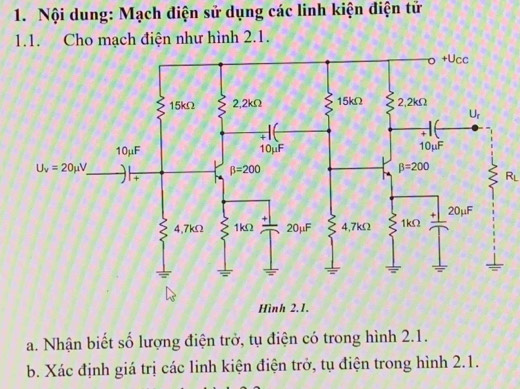 Nội dung: Mạch điện sử dụng các linh kiện điện tử
1.1. Cho mạch điện như hình 2.1.
Hình 2.1.
a. Nhận biết số lượng điện trở, tụ điện có trong hình 2.1.
b. Xác định giá trị các linh kiện điện trở, tụ điện trong hình 2.1.