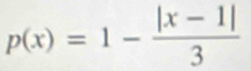 p(x)=1- (|x-1|)/3 