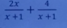  2x/x+1 + 4/x+1 