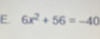 6x^2+56=-40