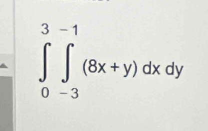 ∈tlimits _0^3∈tlimits _(-3)^(-1)(8x+y)dxdy