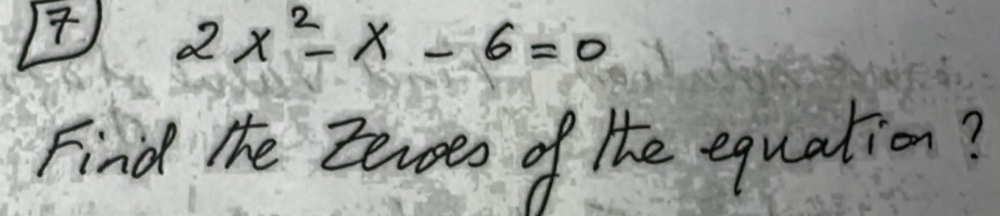 2x^2-x-6=0
Find the Zenoes of the equation?