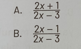  (2x+1)/2x-3 
B.  (2x-1)/2x-3 