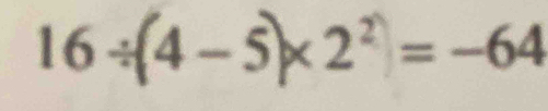 16÷(4-5)×2² = −64