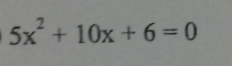 5x^2+10x+6=0