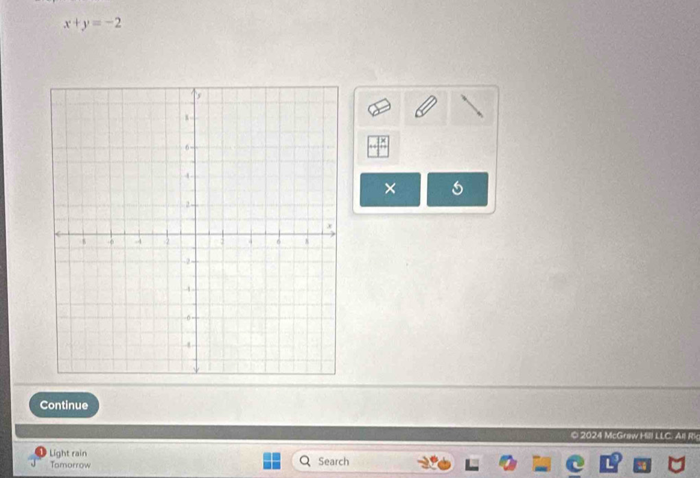 x+y=-2
× 
Continue 
© 2024 McGraw Hill LLC. All Rk 
Light rain 
Tomorrow Search 
L a
