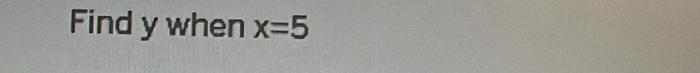 Find y when x=5