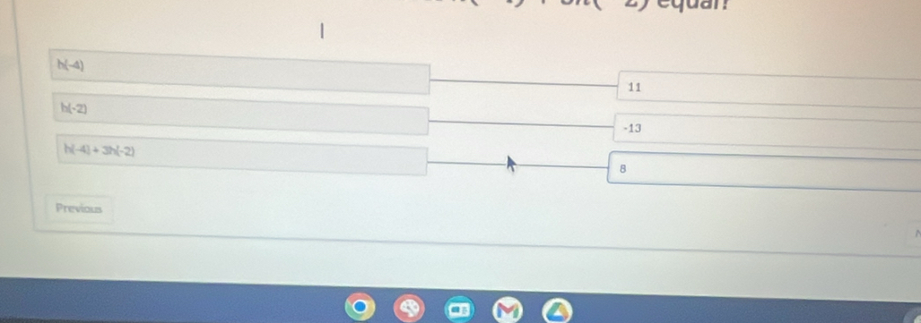 h(-4)
11
h(-2)
-13
h(-4)+3h(-2)
8
Previous