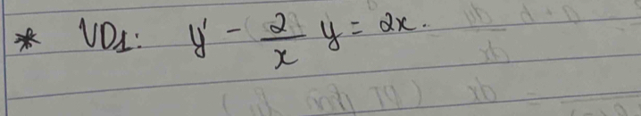 VD_1:y'-frac - 2/x y=2x