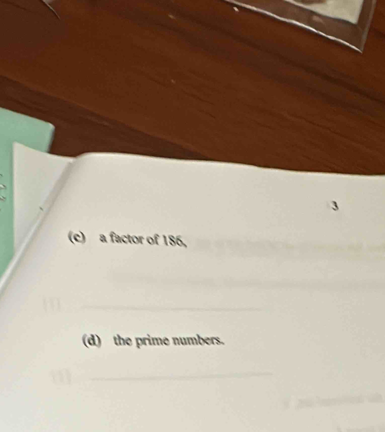 3 
(c) a factor of 186, 
_ 
_ 
(d) the prime numbers. 
_