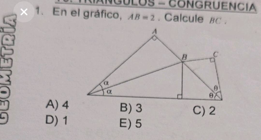 ANGULOS - CONGRUENCIA
x 1. En el gráfico, AB=2. Calcule BC.
A) 4
B) 3 C) 2
D) 1
E) 5