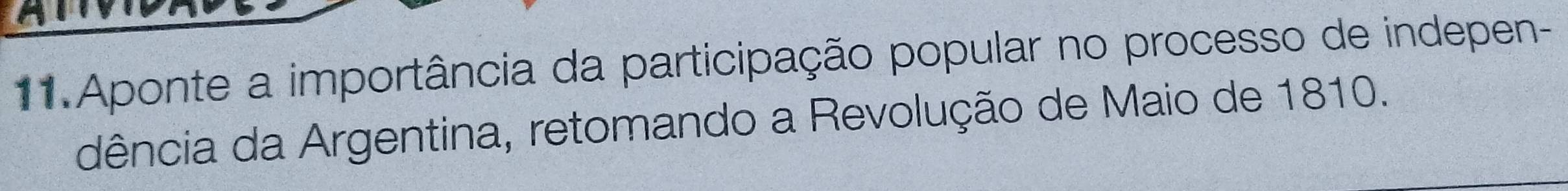 Aponte a importância da participação popular no processo de indepen- 
dência da Argentina, retomando a Revolução de Maio de 1810.