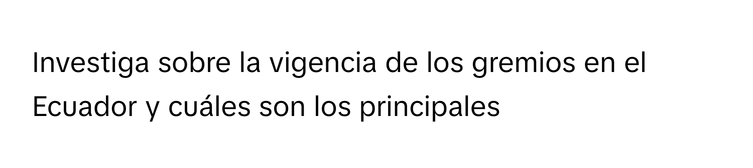 Solved: Investiga sobre la vigencia de los gremios en el Ecuador y ...