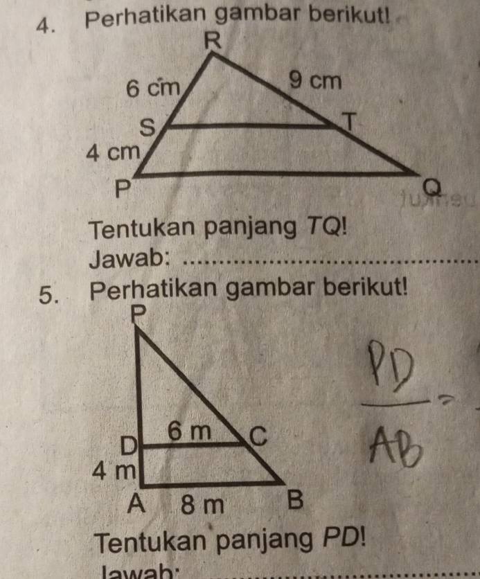 Tentukan panjang TQ! 
Jawab: 
5. Perhatikan gambar berikut! 
Tentukan panjang PD!
awah