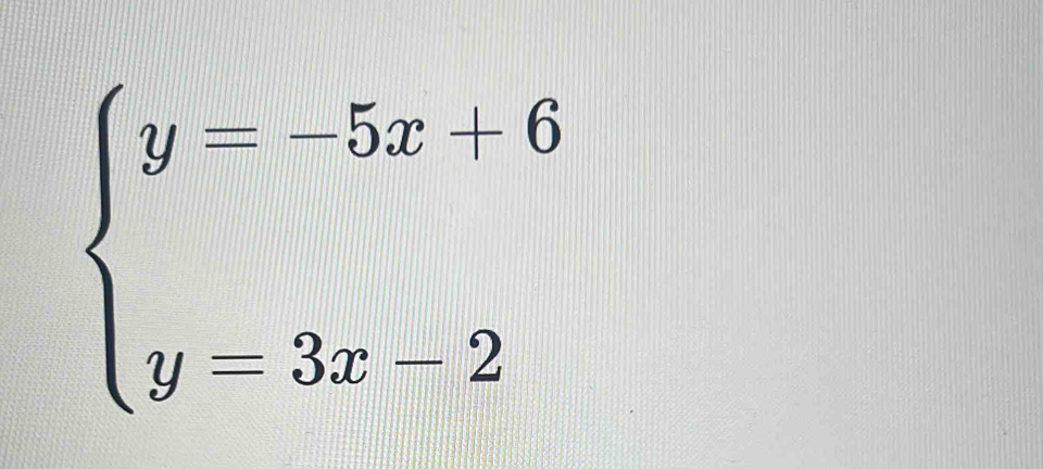 beginarrayl y=-5x+6 y-3x-2endarray.