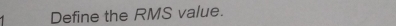 Define the RMS value.