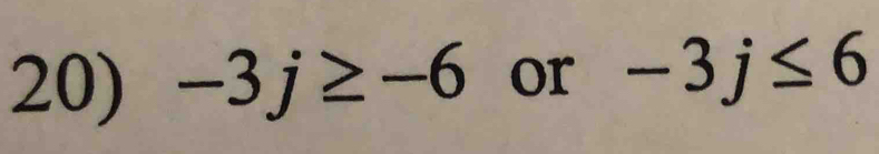 -3j≥ -6 or -3j≤ 6