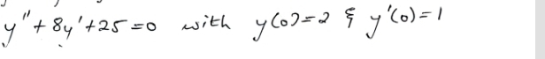 y''+8y'+25=0 with y(0)=2 y'(0)=1