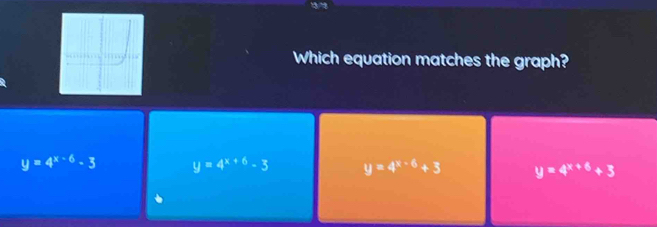 Which equation matches the graph?
y=4^(x-6)-3 y=4^(x+6)-3 y=4^(x-6)+3 y=4^(x+6)+3