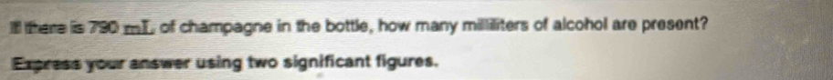 Il there is 790 mT of champagne in the bottle, how many milliliters of alcohol are present? 
Express your answer using two significant figures.