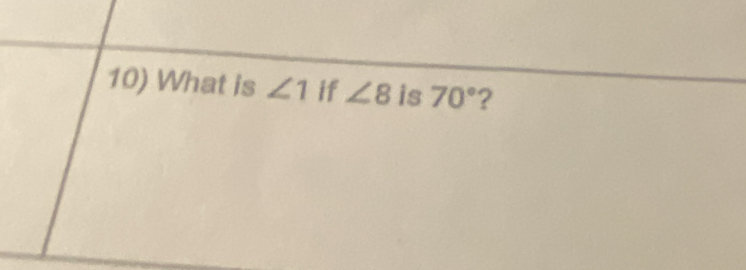 What is ∠ 1 if ∠ 8 is 70° ?