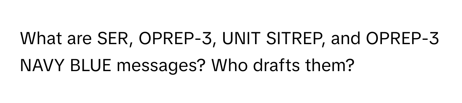 Solved: What are SER, OPREP-3, UNIT SITREP, and OPREP-3 NAVY BLUE ...