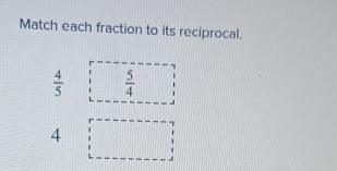 Match each fraction to its reciprocal.
 4/5   5/4 
4