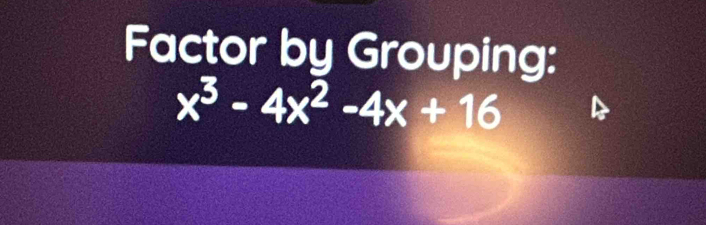 Factor by Grouping:
x^3-4x^2-4x+16