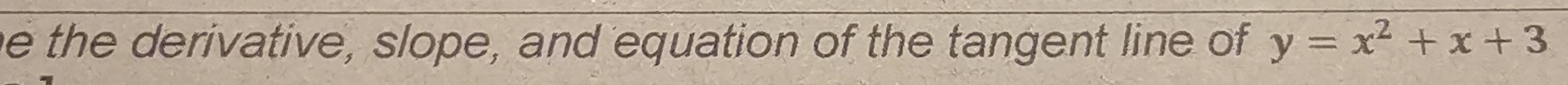 the derivative, slope, and equation of the tangent line of y=x^2+x+3