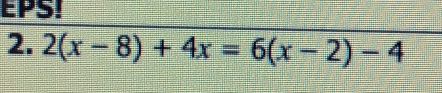 EPS!
2. 2(x-8)+4x=6(x-2)-4