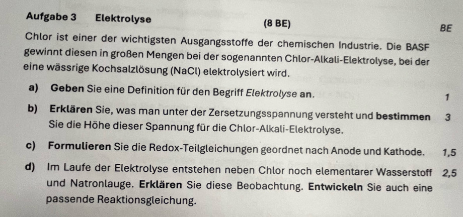 Gelöst:Aufgabe 3 Elektrolyse (8 BE) BE Chlor ist einer der wichtigsten ...
