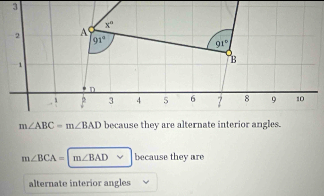 m∠ ABC=m∠ BAD because they are alternate interior angles.
m∠ BCA=|m∠ BAD because they are
alternate interior angles