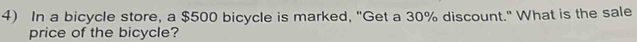 In a bicycle store, a $500 bicycle is marked, "Get a 30% discount." What is the sale 
price of the bicycle?