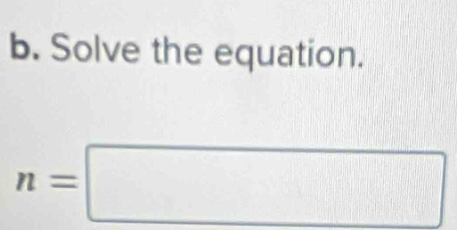 Solve the equation.
n=□