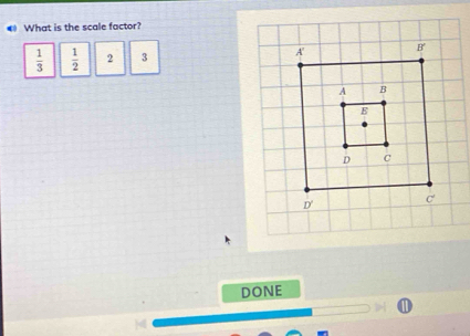 What is the scale factor?
 1/3   1/2  2 3
DONE