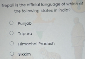 Nepali is the official language of which of
the following states in India?
Punjab
Tripura
Himachal Pradesh
Sikkim