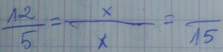  12/5 = x/x =frac 15