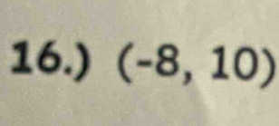 16.) (-8,10)