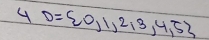 4 D= 0,1,2,3,4,5