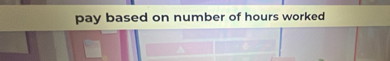 pay based on number of hours worked
