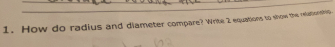 How do radius and diameter compare? Write 2 equations to show the relationship.